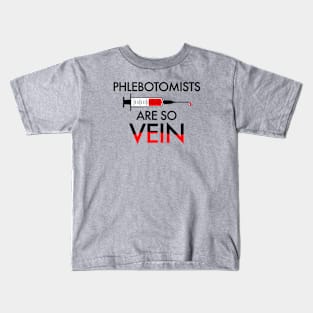 PHLEBOTOMISTS ARE SO VEIN Kids T-Shirt